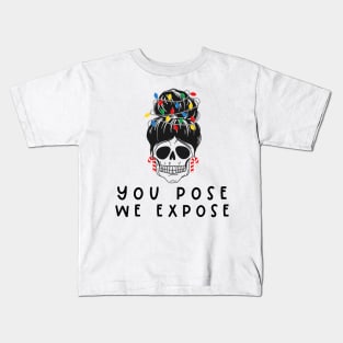 You Pose We Expose Kids T-Shirt
